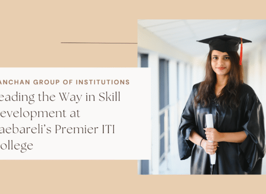 Kanchan Group of Institutions: Leading the Way in Skill Development at Raebareli’s Premier ITI College