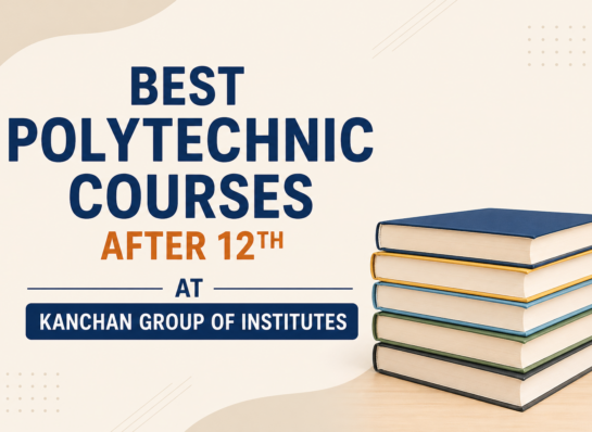 Best Polytechnic Courses After 12th at Kanchan Group of Institutes