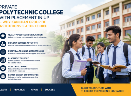 Private Polytechnic College with Placement in UP – Why Kanchan Group of Institutions is a Top Choice