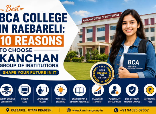 Best BCA College in Raebareli: 10 Reasons to Choose Kanchan Group of Institutions