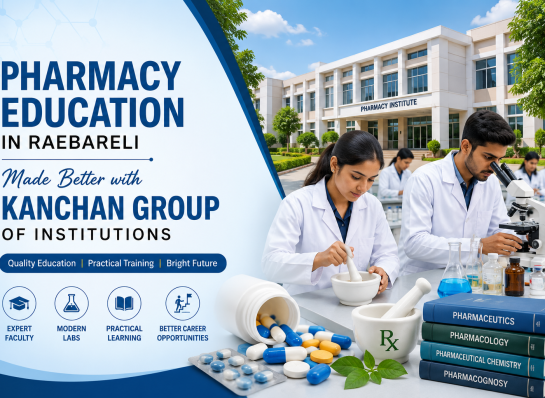 Pharmacy Education in Raebareli Made Better with Kanchan Group of Institutions