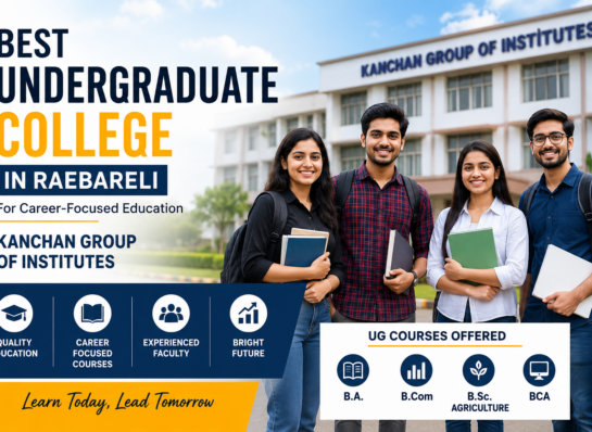 Best Undergraduate College in Raebareli for Career-Focused Education | Kanchan Group of Institutes