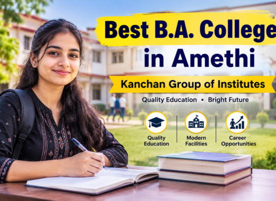 Best B.A. College in Amethi | Kanchan Group of Institutes